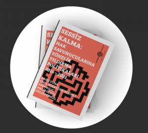 Raporumuz yayında! Sessiz Kalma: Hak Savunucularına Yönelik Yıldırma Politikaları 2015-2021