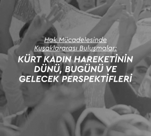 Kürt Kadın Hareketinin Dünü, Bugünü ve Gelecek Perspektifleri 