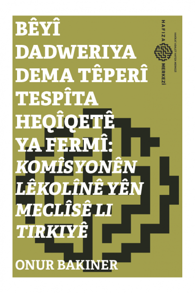 Bêyî Dadweriya Dema Têperî Tespîta Heqîqetê ya Fermî: Komîsyonên Lêkolînê yên Meclîsê Li Tirkiyê