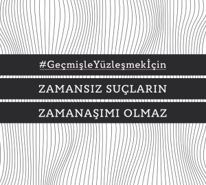 #GeçmişleYüzleşmekİçin Zamansız Suçların Zamanaşımı Olmaz sloganı yazılı görsel