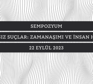 Zamansız Suçlar: Zamanaşımı ve İnsan Hakları sempozyumunun 22 Eylül 2023'te gerçekleşeceği yazılı görsel
